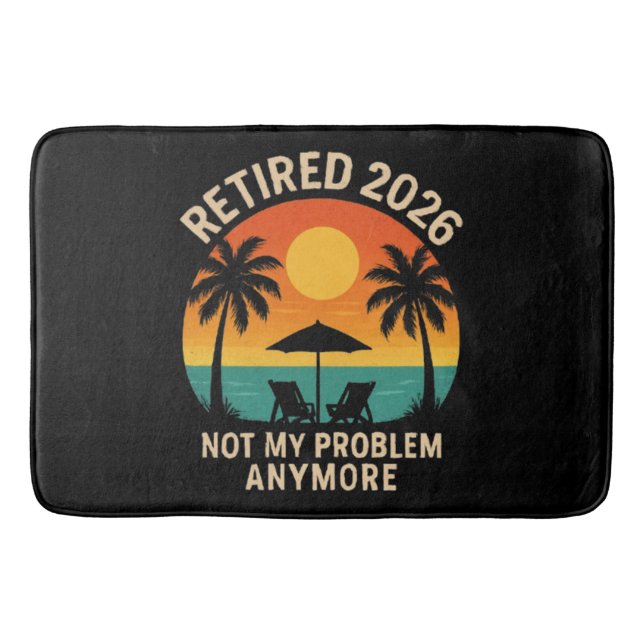 Retired 2026 Not My Problem Anymore Bath Mat (Front)