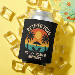 Retired 2026 Not My Problem Anymore Can Cooler