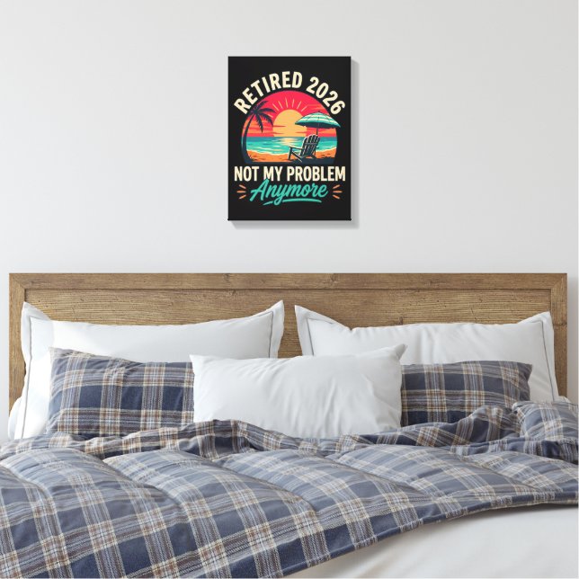 Retired 2026 Not My Problem Anymore  Canvas Print (Insitu(Bedroom))