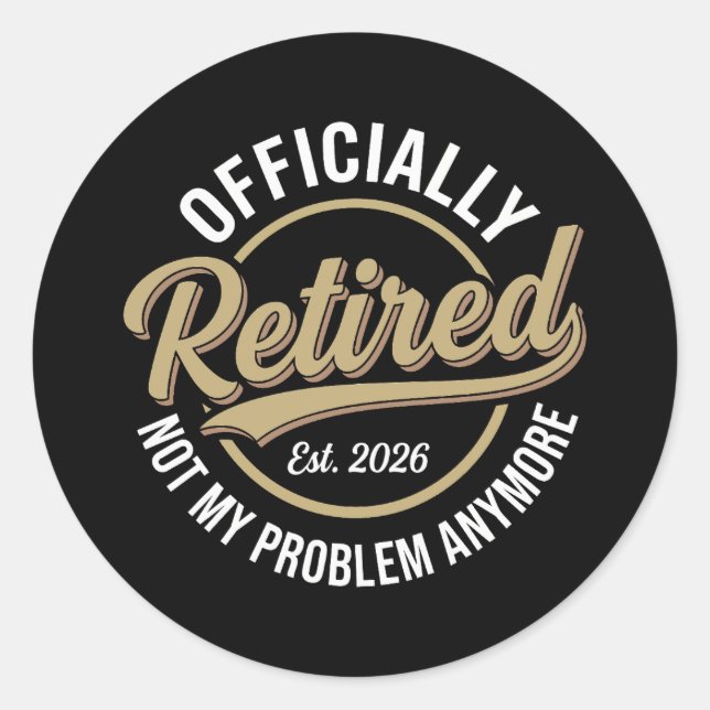 Retired 2026 Not My Problem Anymore  Classic Round Sticker (Front)