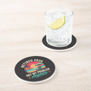 Retired 2026 Not My Problem Anymore  Coaster