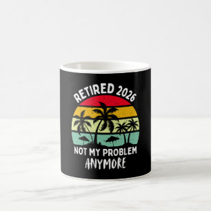 Retired 2026 Not My Problem Anymore Coffee Mug