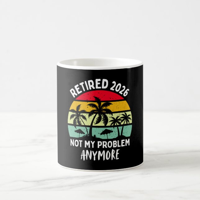 Retired 2026 Not My Problem Anymore Coffee Mug (Center)
