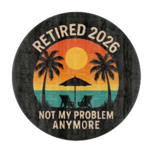 Retired 2026 Not My Problem Anymore Cutting Board