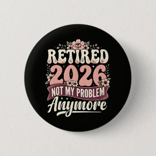 Retired 2026 Not My Problem Anymore Floral 6 Cm Round Badge