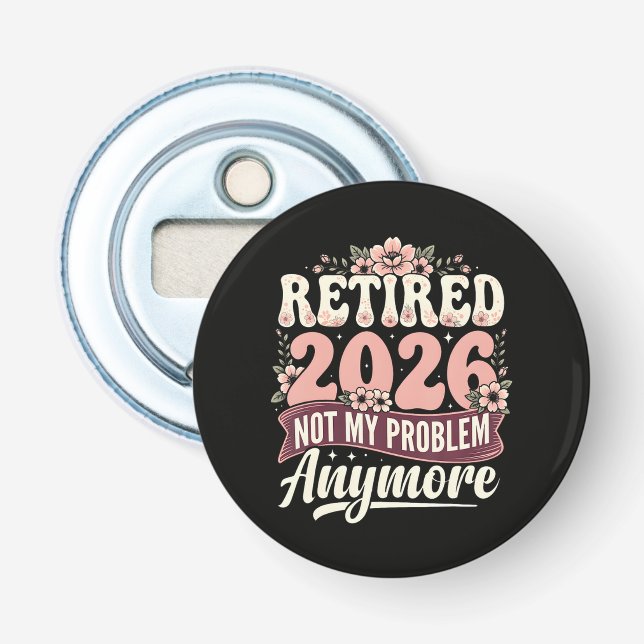 Retired 2026 Not My Problem Anymore Floral Bottle Opener (Front)