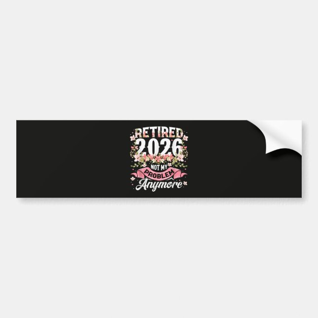 Retired 2026 Not My Problem Anymore Floral Bumper Sticker (Front)