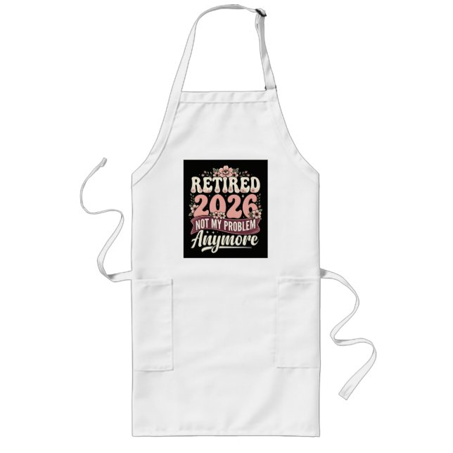 Retired 2026 Not My Problem Anymore Floral Long Apron (Front)