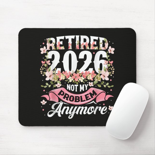 Retired 2026 Not My Problem Anymore Floral Mouse Pad (With Mouse)
