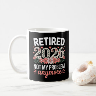 Retired 2026 Not My Problem Anymore Floral Women Coffee Mug