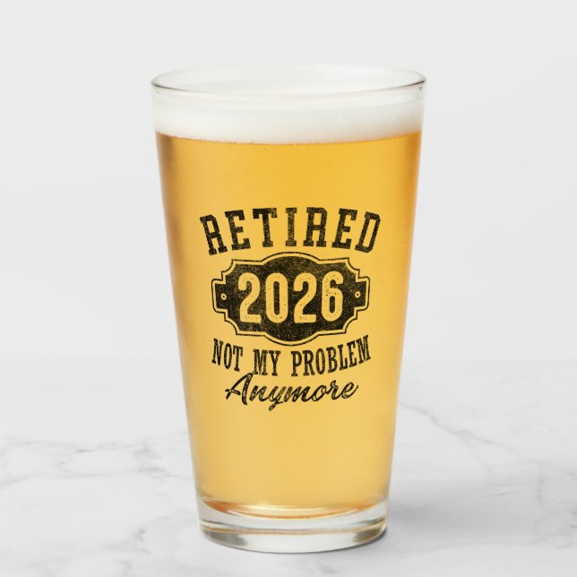 Retired 2026 not my problem anymore for retirement glass (Front Filled)
