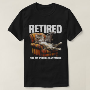 Retired 2026 Not My Problem Anymore Funny Cat  T-Shirt