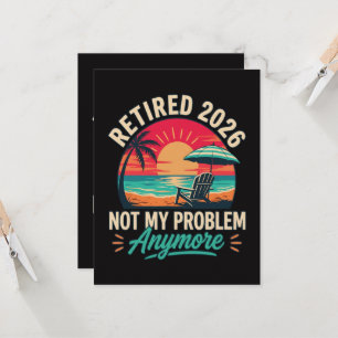 Retired 2026 Not My Problem Anymore Invitation