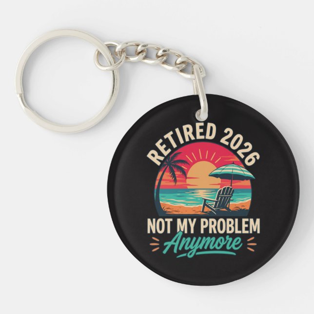Retired 2026 Not My Problem Anymore  Key Ring (Front)
