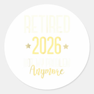 Retired 2026 Not My Problem Anymore Mom Vacation Classic Round Sticker
