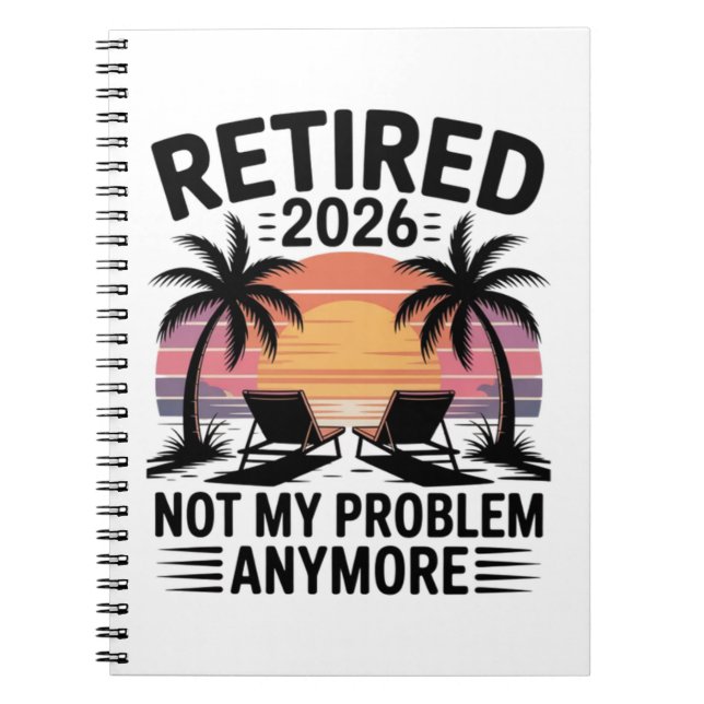 Retired 2026 not My Problem Anymore Notebook (Front)