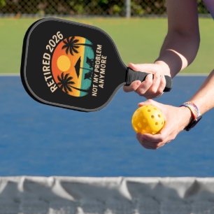 Retired 2026 Not My Problem Anymore Pickleball Paddle