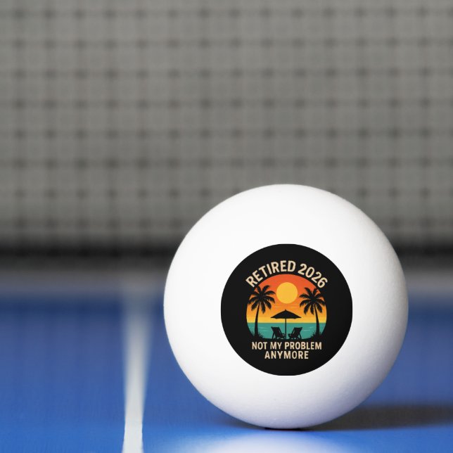 Retired 2026 Not My Problem Anymore  Ping Pong Ball (Net)