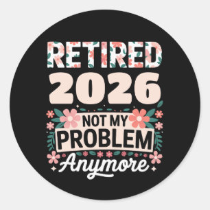 Retired 2026 Not My Problem Anymore Pink Women Classic Round Sticker