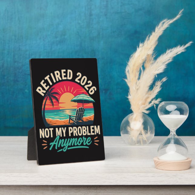 Retired 2026 Not My Problem Anymore  Plaque (Side)