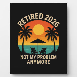 Retired 2026 Not My Problem Anymore Plaque