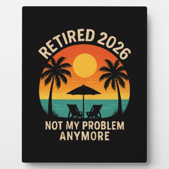 Retired 2026 Not My Problem Anymore Plaque (Front)
