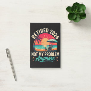 Retired 2026 Not My Problem Anymore  Post-it Notes