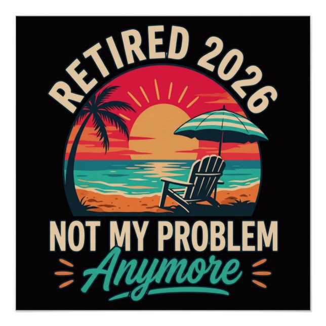 Retired 2026 Not My Problem Anymore  Poster (Front)