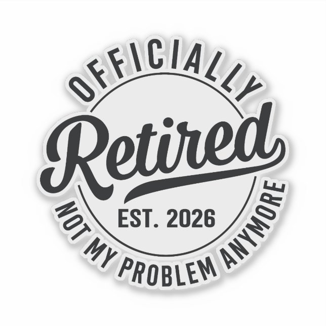 Retired 2026 not my problem anymore retirement (Front)