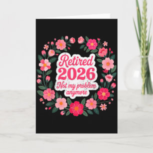 Retired 2026 Not My Problem Anymore Retirement 202 Card