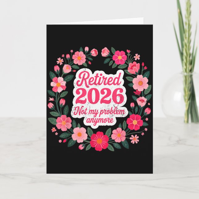 Retired 2026 Not My Problem Anymore Retirement 202 Card (Front)