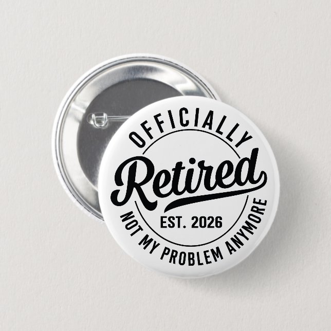 Retired 2026 not my problem anymore retirement 6 cm round badge (Front & Back)