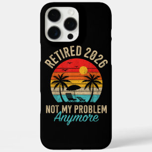 Retired 2026 not My Problem Anymore Retirement iPhone 16 Pro Max Case