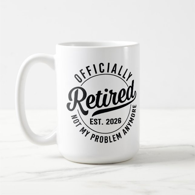 Retired 2026 not my problem anymore retirement coffee mug (Left)