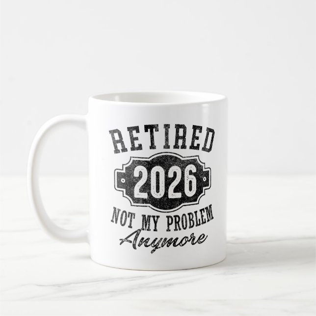 Retired 2026 Not My Problem Anymore Retirement Coffee Mug (Left)