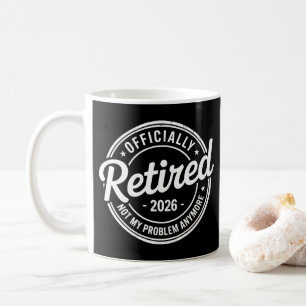 Retired 2026 Not My Problem Anymore Retirement Coffee Mug