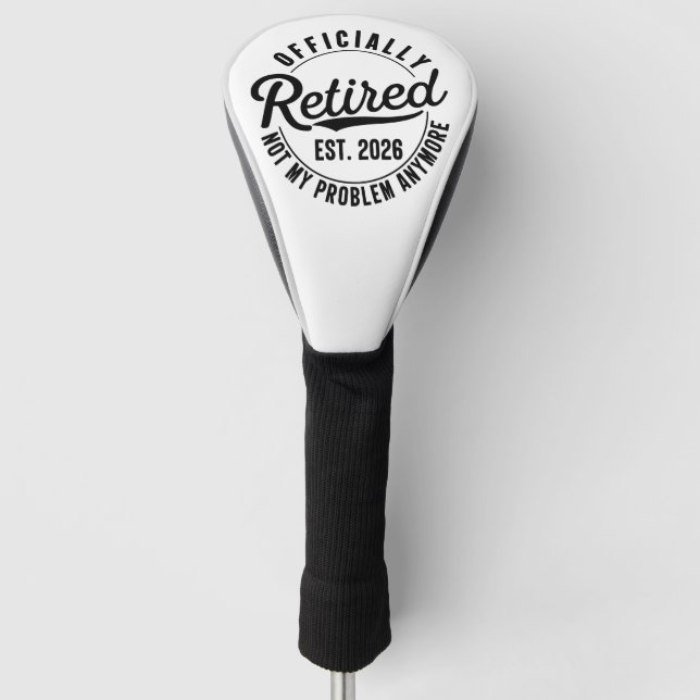 Retired 2026 Not My Problem Anymore Retirement Golf Head Cover (Front)