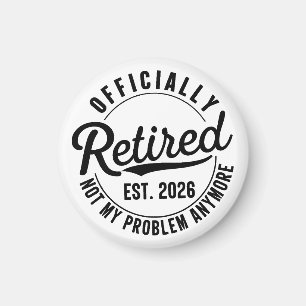 Retired 2026 Not My Problem Anymore Retirement Magnet