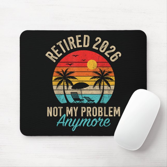 Retired 2026 not My Problem Anymore Retirement Mouse Pad (With Mouse)