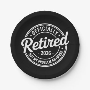 Retired 2026 Not My Problem Anymore Retirement Paper Plate