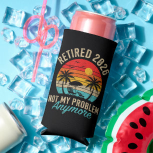 Retired 2026 not My Problem Anymore Retirement Seltzer Can Cooler