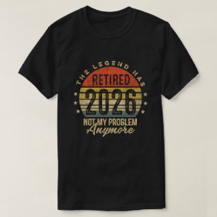 Retired 2026 Not My Problem Anymore Retirement  T-Shirt