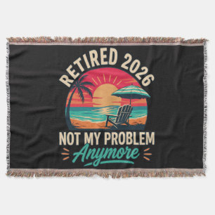 Retired 2026 Not My Problem Anymore Throw Blanket