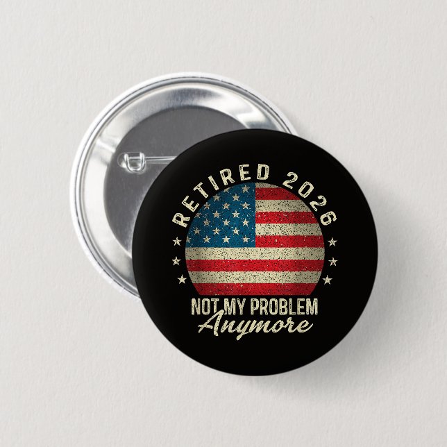 Retired 2026 not My Problem Anymore US Flag  6 Cm Round Badge (Front & Back)