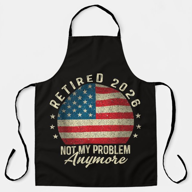 Retired 2026 not My Problem Anymore US Flag Apron (Front)