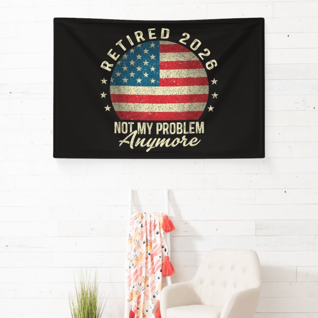 Retired 2026 not My Problem Anymore US Flag Banner (Insitu)