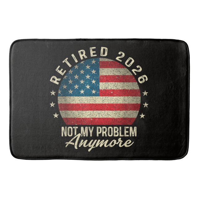 Retired 2026 not My Problem Anymore US Flag Bath Mat (Front)