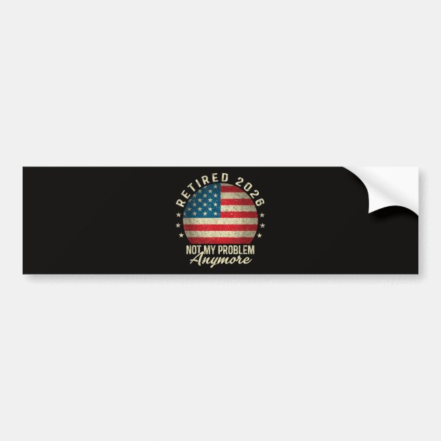 Retired 2026 not My Problem Anymore US Flag Bumper Sticker (Front)