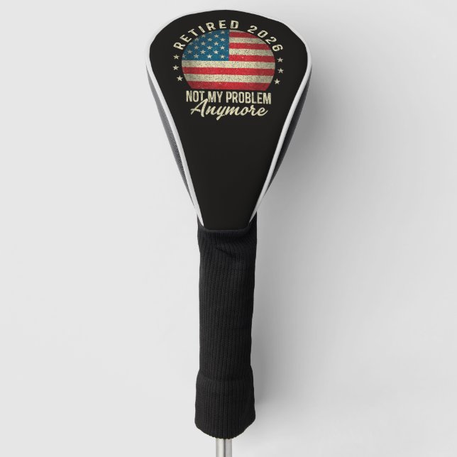 Retired 2026 not My Problem Anymore US Flag Golf Head Cover (Front)