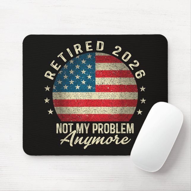 Retired 2026 not My Problem Anymore US Flag Mouse Pad (With Mouse)